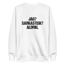 Sweatshirt med texten " Jag? Sarkastisk? Aldrig."