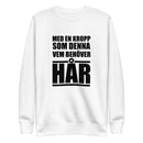 Sweatshirt med texten "Med en kropp som denna vem behöver hår"