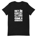 T-shirt med bild texten "Det är konstigt att vara samma ålder som gamla människor"