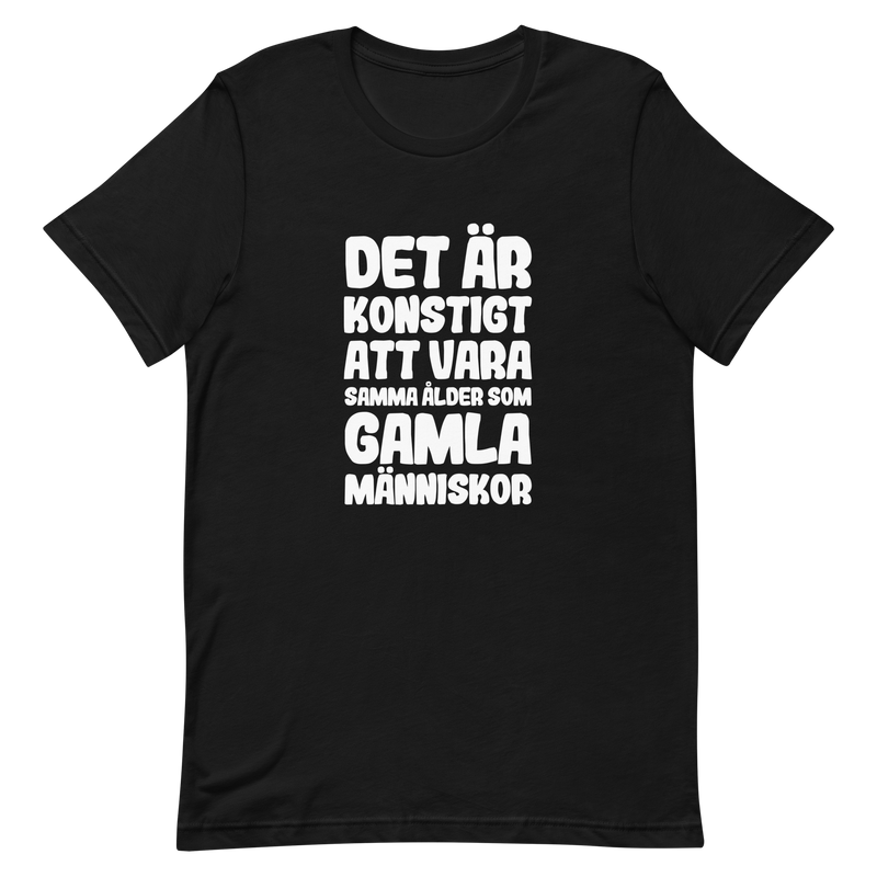 T-shirt med bild texten "Det är konstigt att vara samma ålder som gamla människor"
