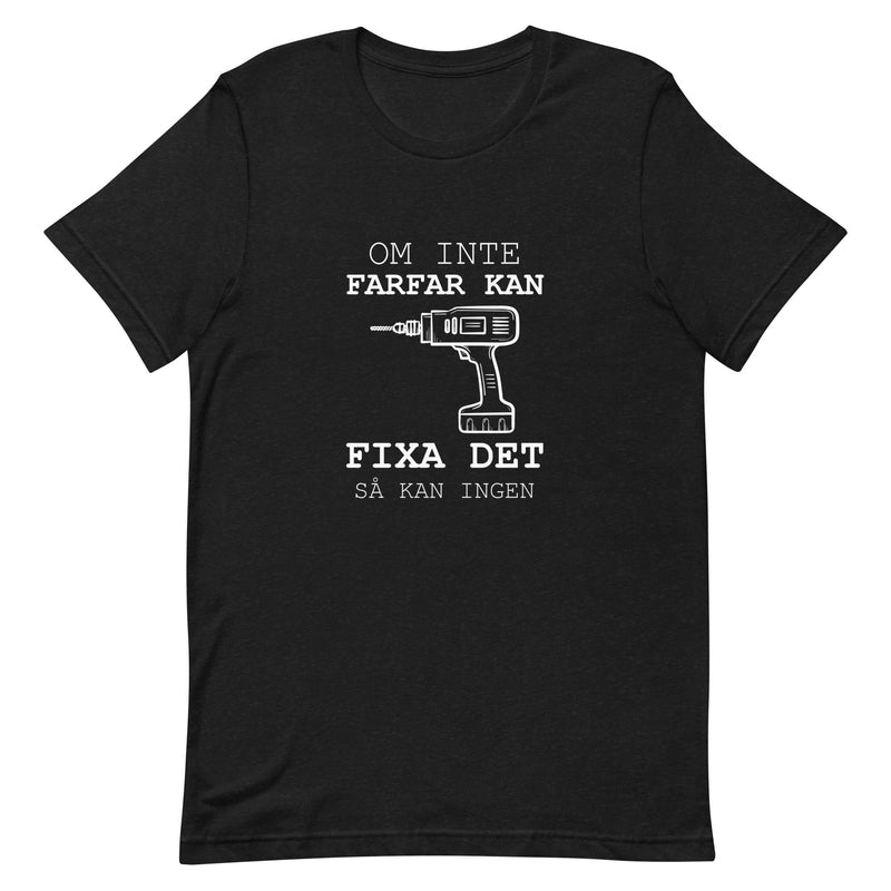 T-shirt med texten "Om inte farfar kan fixa det så kan ingen"