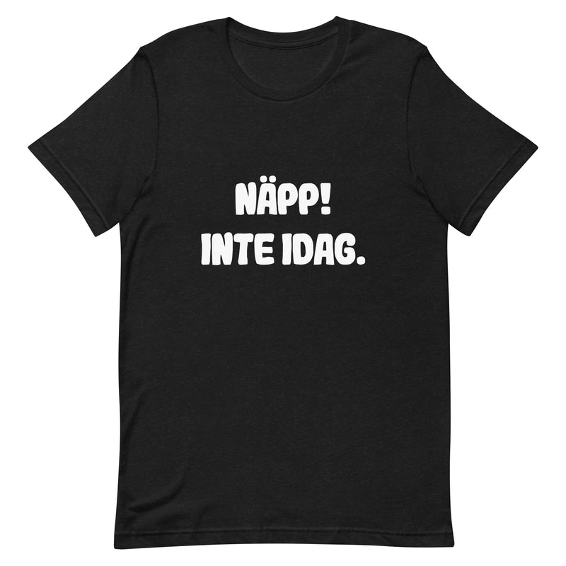T-shirt med bild texten "Näpp! Inte idag."