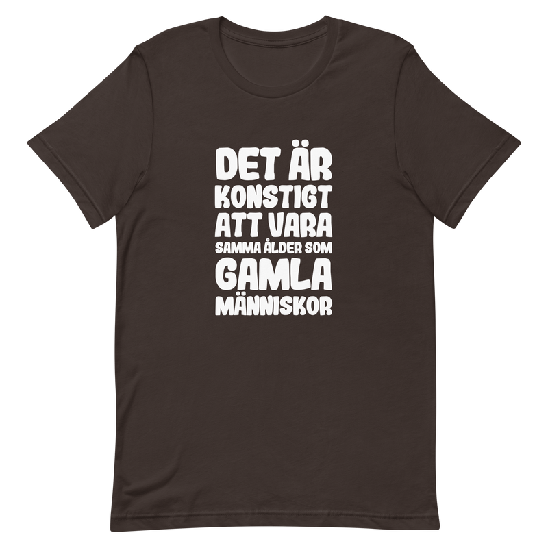 T-shirt med bild texten "Det är konstigt att vara samma ålder som gamla människor"