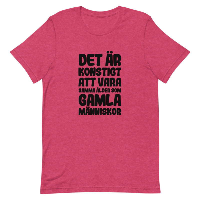 T-shirt med bild texten "Det är konstigt att vara samma ålder som gamla människor"
