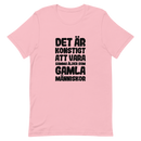 T-shirt med bild texten "Det är konstigt att vara samma ålder som gamla människor"