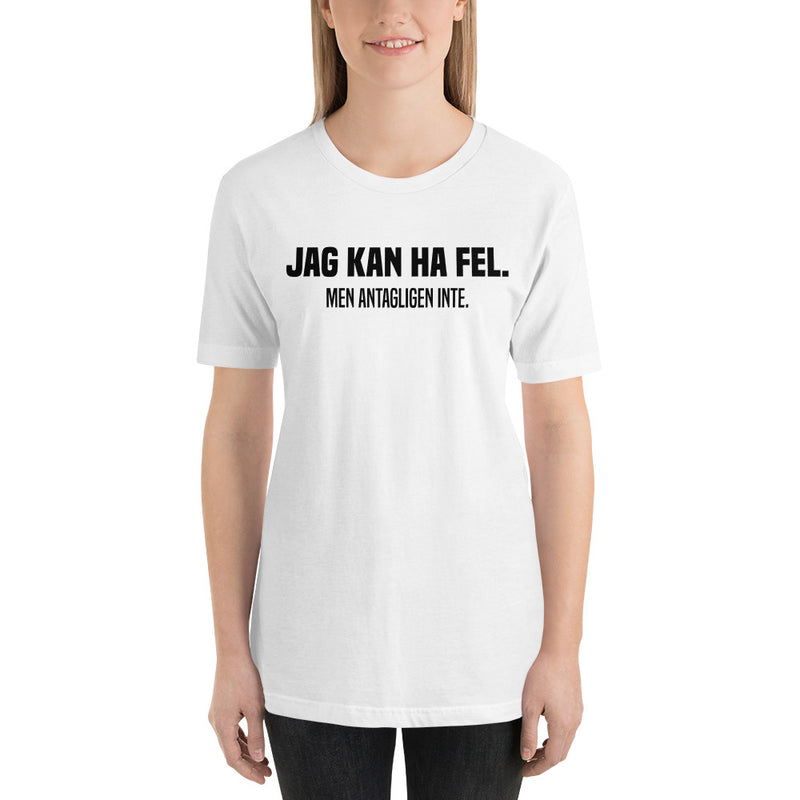 T-shirt med texten "Jag kan ha fel. Men antagligen inte."