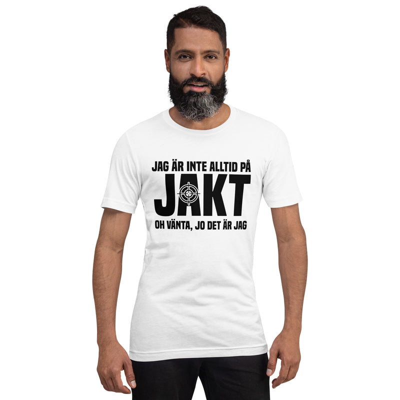 T-shirt med texten "Jag är inte alltid på jakt. Oh vänta, jo det är jag"