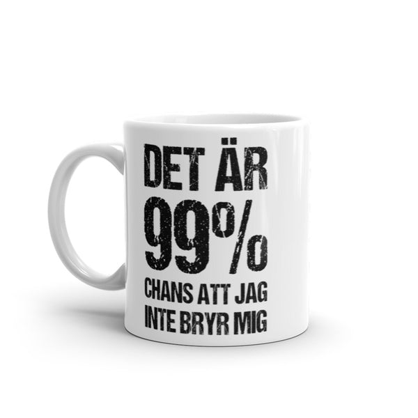 Porslinsmugg med texten "Det är 99% chans att jag inte bryr mig"