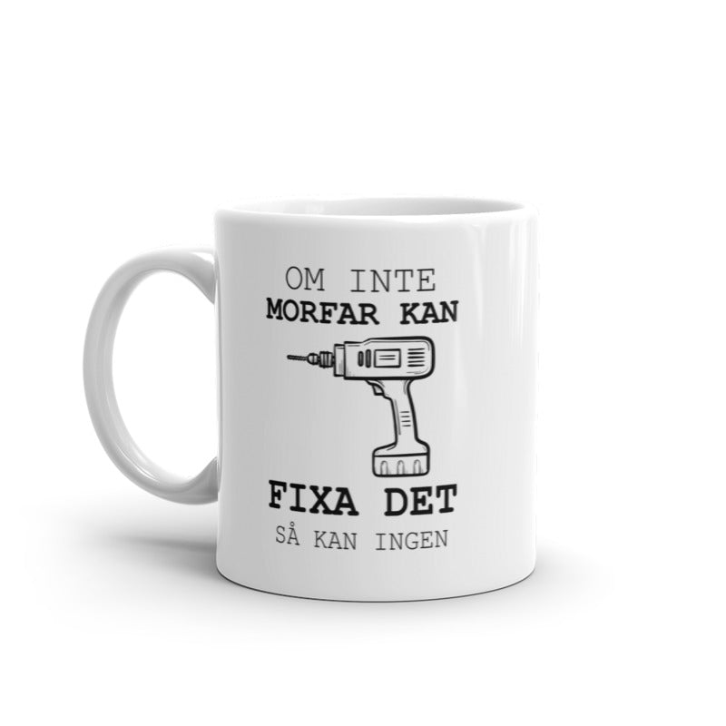 Porslinsmugg med texten "Om inte morfar kan fixa det så kan ingen"