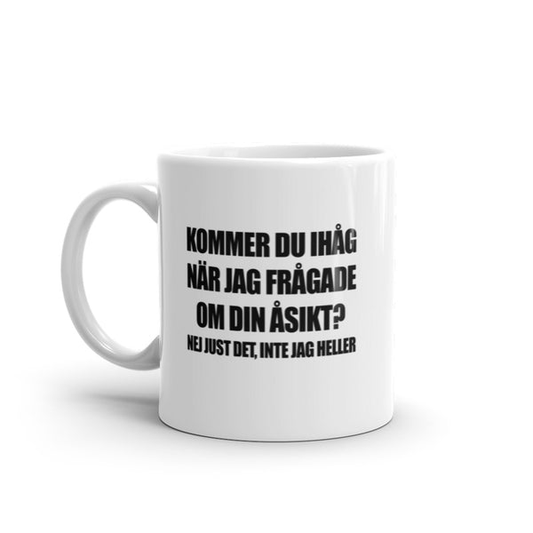 Porslinsmugg med texten "Kommer du ihåg när jag frågade om din åsikt?"